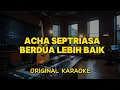 Download Lagu Acha Septriasa - Berdua Lebih Baik (Karaoke Score)