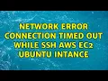 Network error Connection timed out while SSH AWS EC2 ubuntu intance