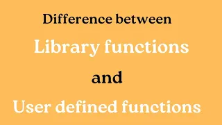 difference between Library and User defined functions Library functions User defined functions