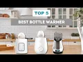 The 5 Best Bottle Warmer 2026 Top Bottle Warmers for Breast Milk Formula