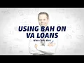 Using Basic Allowance for Housing BAH on VA Loans