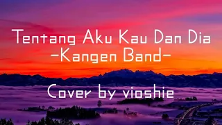 Download 🔵Tentang aku kau dan dia(lirik)Kangen Band-cover by vioshe MP3