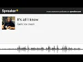 It's all I know (made with Spreaker)