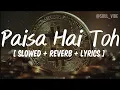 Download Lagu Paisa Hai Toh [ Slowed + reverb + lyrics ]- Sachin-Jigar,Vishal Dadlani,Mellow D