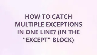 How to catch multiple exceptions in one line in the except block 2 SOLUTIONS