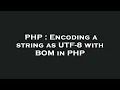PHP Encoding a string as UTF-8 with BOM in PHP