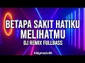 Download Lagu DJ Betapa Sakit Hatiku Melihatmu Remix Fullbass || Versi Galau Viral 2025 