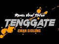 Download Lagu DJ VIRAL TIKTOK TENGGATE REMIX EMAN DJOLONG