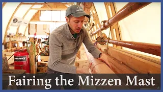 Fairing the Mizzen Mast – Episode 157 – Acorn to Arabella: Journey of a Wooden Boat