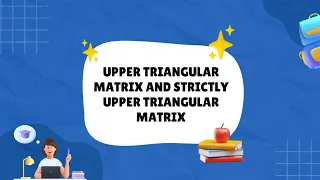 UPPER TRIANGULAR MATRIX AND STRICTLY UPPER TRIANGULAR MATRIX SPECIAL TYPE OF SQUARE MATRIX MATRICES