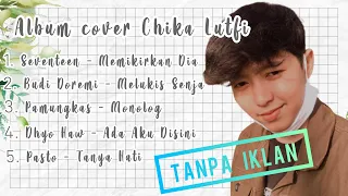 Download Tanpa Iklan!! Full Album Cover Chika Lutfi Terbaru || Kumpulan Chika Lutfi Cover MP3