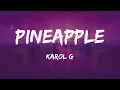 Pineapple - Karol G (Letra) REMIX