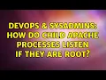 DevOps SysAdmins How do child apache processes listen if they are root
