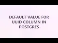Default value for UUID column in Postgres 2 SOLUTIONS