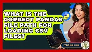 What Is The Correct Pandas File Path For Loading CSV Files - Python Code School