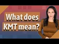 What does KMT mean
