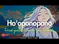 Lagu HO'OPONOPONO PRAYER TO HEAL YOURSELF \u0026 MANIFEST YOUR DREAM LIFE| 1-HOUR TAPE (999HZ)