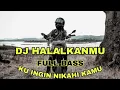 Download Lagu 🔴DJ HALALKANMU || KU INGIN NIKAHI KAMU || VIRAL FULLBASS 2020