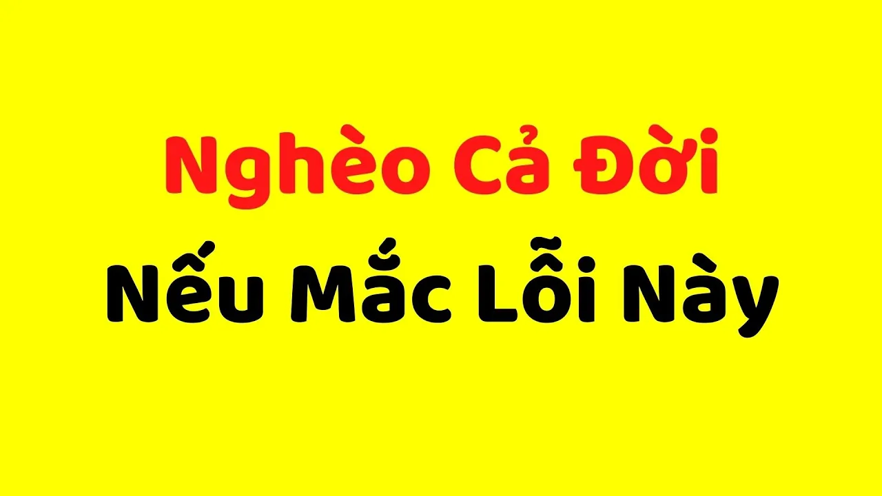 Outline Video Nghèo Cả Đời Nếu Mắc Sai Lầm Này