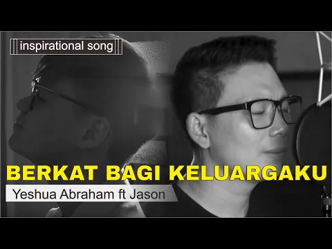 Download MP3 Berkat Bagi Keluargaku - Yeshua Abraham ft Jason Irwan