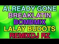 Download Lagu ALREADY GONE BREAKLATIN BOMB 🔥 REMIX x LALAY BUDOTS BALOD2X DJ RZ MASHUP REMIX