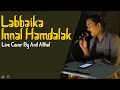 Download Lagu #08 Anil Althaf - Labbaika Innal Hamdalak | Live Cover By Anil Althaf [MONODIE]