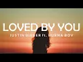 Download Lagu LOVED BY YOU - JUSTIN BIEBER, BURNA BOY LYRICS