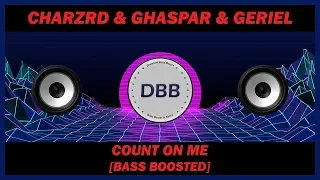 Charzrd x Ghaspar - Count On Me (Feat. Geriel) [BASS BOOSTED]