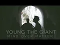 Young the Giant - Mind Over Matter (In The Open)