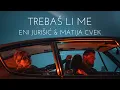 Eni Jurisic \u0026 Matija Cvek - Trebas li me