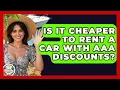 Is It Cheaper To Rent A Car With AAA Discounts - The Family Getaway Guide