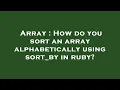 Array How do you sort an array alphabetically using sort - by in ruby