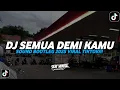 Lagu DJ SEMUA DEMI KAMU | SOUND BOOTLEG 2025 VIRAL TIKTOK !!!