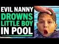 Evil Babysitter DROWNS KID in Pool Leaves HIM For Dead