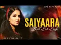 Download Lagu Saiyaara – Trending Sad Hindi Song | Ek Tha Tiger | Full Romantic Hindi Song | Lyrical Video