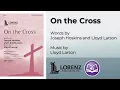 Download Lagu On the Cross (SATB) - Lloyd Larson, Joseph Hoskins