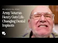 Henry s Story U S Army Veteran Gets Life-Changing Implants