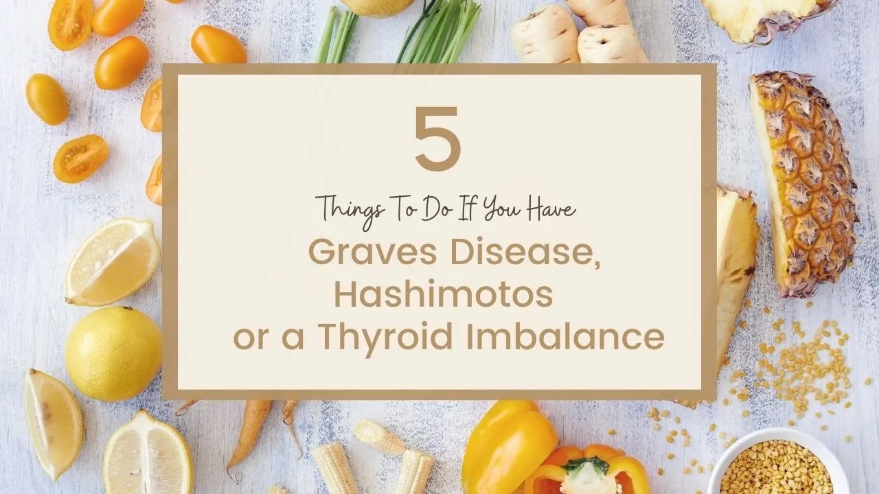 5 Things To Do If You Have Graves Disease, Hashimoto
