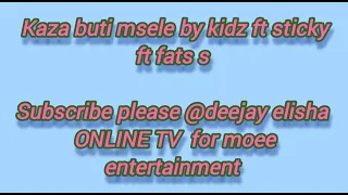 kaza buti msela kidz the jembe ft sticky ft fat s