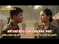 Lagu Nữ Chỉ Huy Pol Pot Bị Bắt Giam - Anh Lính Đã Làm Điều Mà Không Ai Ngờ Tới | Chiến Trường K