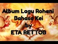 Download Lagu ALBUM LAGU ROHANI BAHASA KEI BY ETA RETTOB || #LaguRohaniKei #LaguKei #MalukuTenggara
