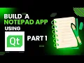 Build a Notepad Application Using Qt C Framework - Part 1 Full Tutorial for Beginners