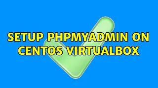 Setup phpMyAdmin on CentOS VirtualBox