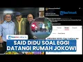 Lagu Sindiran Said Didu saat Eggi Sudjana Datangi Rumah Jokowi Ketemu eks Presiden: Kembali ke Aslinya