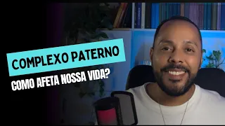 Complexo Paterno - Como ele afeta nossas vidas?