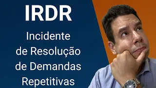 Incidente de Resolução de Demandas Repetitivas - IRDR (art. 976 a 993, CPC): como funciona o IRDR?