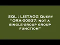 SQL LISTAGG Query ORA-00937 not a single-group group function