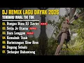 Lagu DJ LAGU DAYAK TERBARU 2025 | Viral TikTok | Cover Lagu Dayak Remix | Bunsu Rusa DJ Xavier - Vol 34