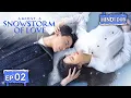 Download Lagu AMIDST A SNOWSTORM OF LOVE 《Hindi DUB》+《Eng SUB》Full Episode 02 | Chinese Drama in Hindi