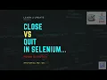 Difference Between Close and Quit Methods in Selenium